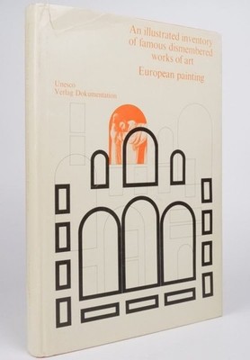 An Illustrated Inventory of Famous Dismembered Works of Art: European Painting..