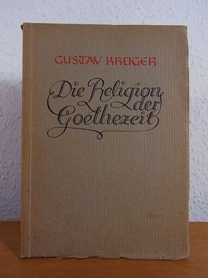 Die Religion der Goethezeit Krüger, D. Prof. Dr. Gustav (Gießen):