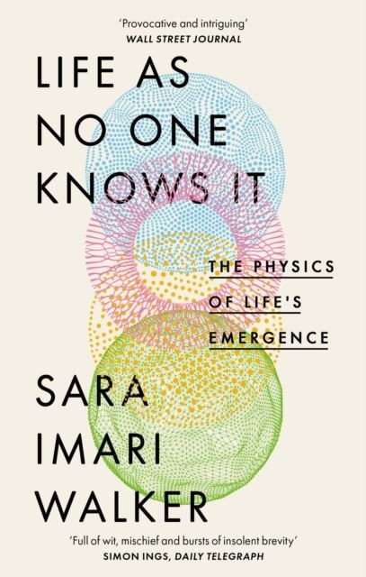 Life As No One Knows It: The Physics of Life's Emergence by Sara Imari Walker