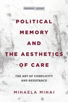 Political Memory And the Aesthetics Of Care | Mihaela Mihai | Englisch | Buch