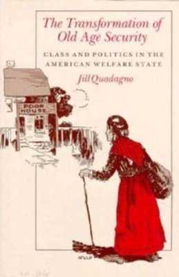 The Transformation of Old Age Security Class and Politics in the American Welfar