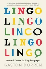 Lingo: Around Europe in Sixty Languages - Hardcover By Dorren, Gaston - GOOD