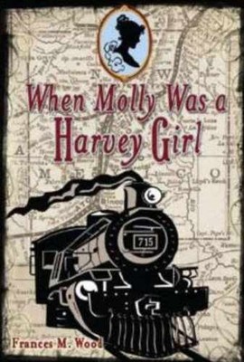 When Molly Was a Harvey Girl - Hardcover, by Wood Frances M. - Very Good