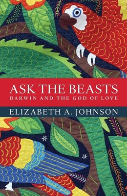 Ask the Beasts: Darwin and the God of Love by Elizabeth A. Johnson (English) Pap