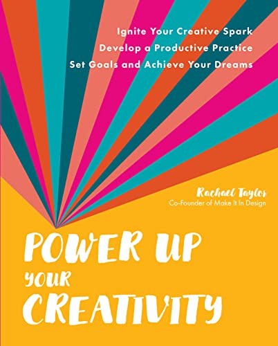 Power Up Your Creativity: Ignite Your Creative Spark - Develop a Productive Pra