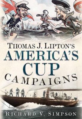 Thomas J. Liptons Americas Cup Campaigns: The Saga of One Mans Three-Decade Obse