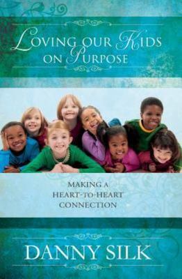 Loving Our Kids on Purpose: Making a Heart- 9780768403527, paperback, Danny Silk