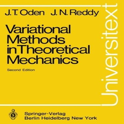 Variational Methods in Theoretical Mechanics John Tinsley Oden Pa