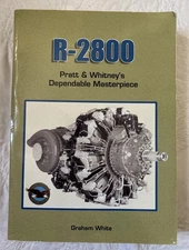 R-2800 : Pratt and Whitney's Dependable Masterpiece by Graham White 2001