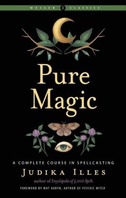 Pure Magic | A Complete Course in Spellcasting | Judika Illes | Taschenbuch
