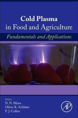 Cold Plasma in Food and Agriculture Fundamentals and Applications Misra Schlüter