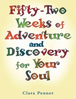 Fifty-Two Weeks Of Adventure And Discovery For Your Soul Clara Penner Buch 2013