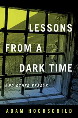 Lessons from a Dark Time and Other Essays, Hochschild 9780520355644 New+=