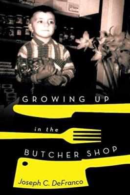 Growing Up in the Butcher Shop Joseph C Defranco New Book 9781479778416