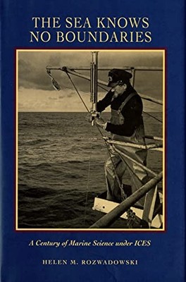 Sea Knows No Boundaries : A Century of Marine Science under ICES by Helen M. ...