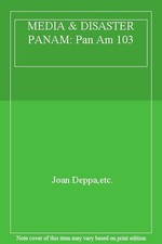 MEDIA & DISASTER PANAM: Pan Am 103 By Joan Deppa,etc.