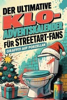 Der Ultimative Klo-Adventskalender FüR Streetart-Fans Tim Schwarz
