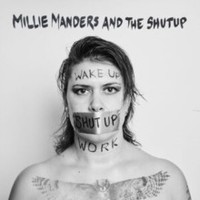 Millie Manders And The Shut Up - Wake Up. Shut Up. Work. Cd Release - G1398Z