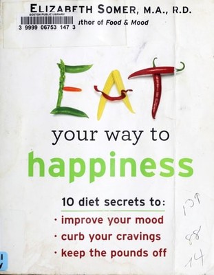 Eat Your Way To Happiness: 10 Diet Secrets to Improve Your Mood, Curb Your Cravi