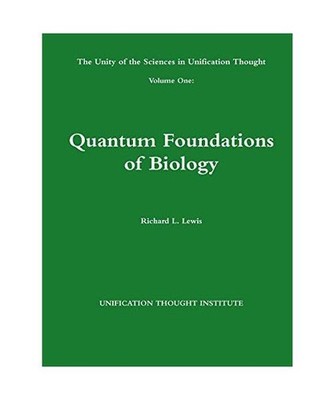 The Unity of the Sciences in Unification Thought Volume One: Quantum Foundations