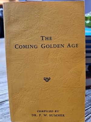 The Coming Golden Age Compiled By Dr. F. W. Sumner 1957