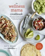 The Wellness Mama Cookbook: 200 Easy-to-Prepare Recipes and Time-Sav - VERY GOOD