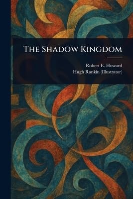 The Shadow Kingdom By Robert E (Robert Ervin) Howard - New Copy - 9781023470063