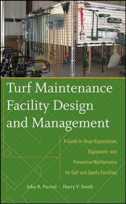 Turf Maintenance Facility Design and Management by John Piers... - 9780470081051