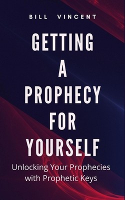 Getting a Prophecy for Yourself: Unlocking Your Prophecies with Prophetic Keys b