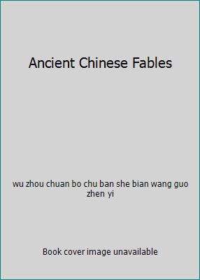 Ancient Chinese Fables by wu zhou chuan bo chu ban she bian wang guo zhen yi