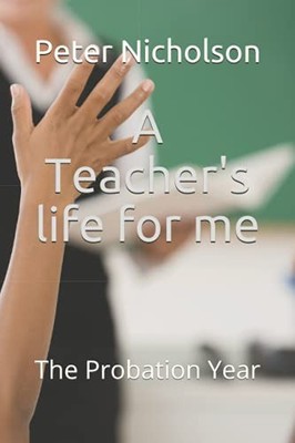 A Teacher's life for me: The Probat..., Nicholson, Pete