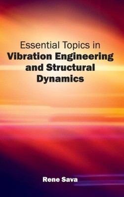 Essential Topics in Vibration Engineering and Structural Dynamics by Rene Sava