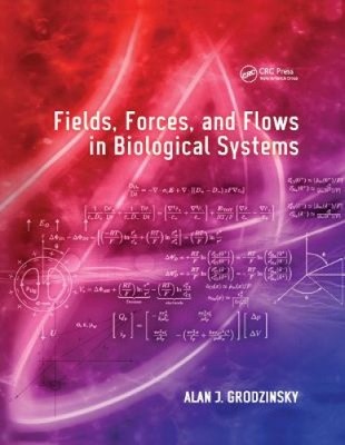 Fields, Forces, and Flows in Biological Systems by Alan J Grodzinsky