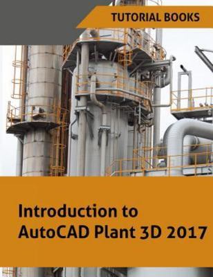 Introduction to AutoCAD Plant 3D 2017 by Books, Tutorial