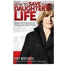How to Save Your Daughter's Life: Straight Talk for Parents from America's...