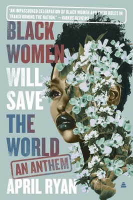 Black Women Will Save the World: An Anthem   A White House Reporter's Chro...
