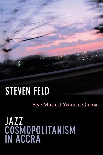 Jazz Cosmopolitanism in Accra: Five Musical Years in Ghana by Steven Feld NEW - Image 2