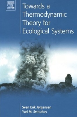 Towards a Thermodynamic Theory for Ecological Systems, Jorgensen, Svirezhev.=