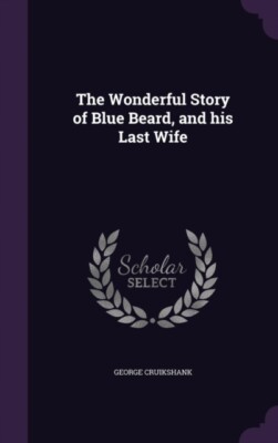 Cruikshank - Wonderful Story of Blue Beard, and his Last Wife - New ha - T555z