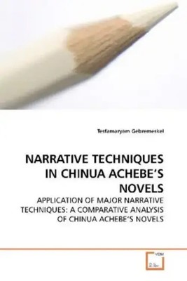 Tesfamaryam Gebremeskel | NARRATIVE TECHNIQUES IN CHINUA ACHEBE S NOVELS | Buch