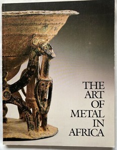 THE ART OF METAL IN AFRICA MARIE THERESE BRINCARD AFRICAN ART BOOK