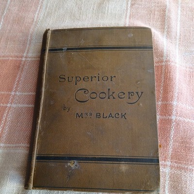 Superior Cookery  Mrs Black  unknown published date circa 1900 William Collins