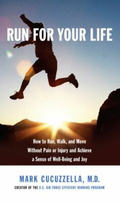 Run for Your Life: How to Run, Walk, and Move Without Pain or Injury and Achi...