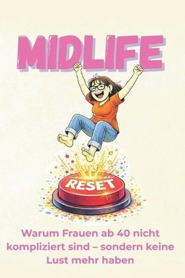 MIDLIFE reset: Warum Frauen ab 40 nicht kompliziert sind - sondern keine Lust me