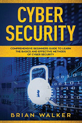 Cyber Security: Comprehensive Beginners Guide to Learn  - Paperback NEW Walker,