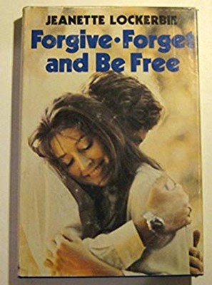 Forgive, Forget and Be Free Hardcover Jeanette Lockerbie