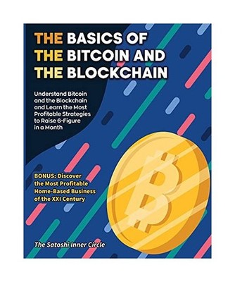 The Basics of the Bitcoin and the Blockchain: Understand Bitcoin and the Blockch