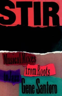 Stir It Up: Musical Mixes from Roots to Jazz by Gene Santoro (English) Hardcover