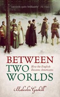 Between Two Worlds | How The English Became Americans | Malcolm Gaskill | Buch