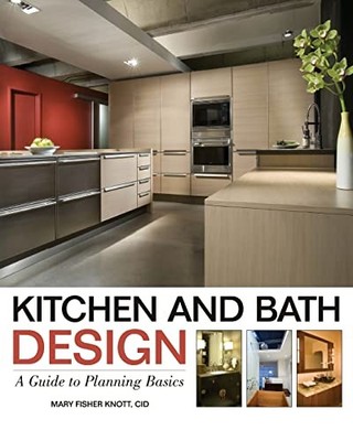 Kitchen and Bath Design: A Guide to..., Fisher Knott, M